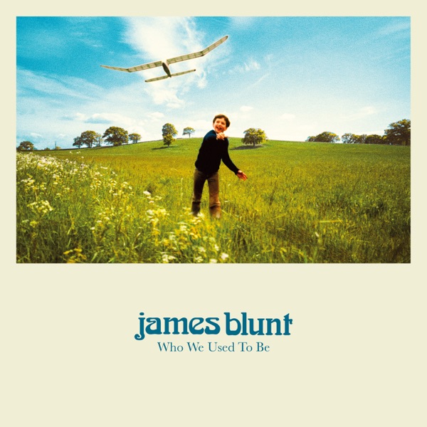 James Blunt Who We Used To Be