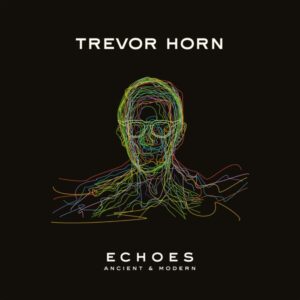 Trevor Horn Echoes Ancient & Modern